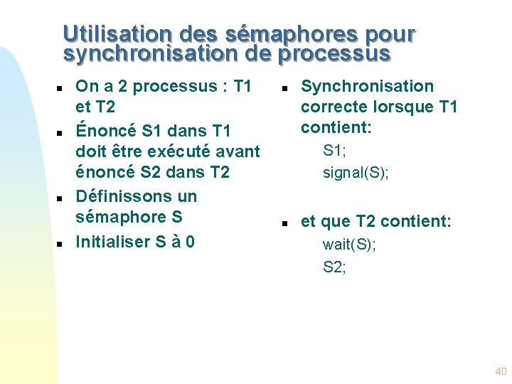 Utilisation des sémaphores pour synchronisation de processus n n On a 2 processus :