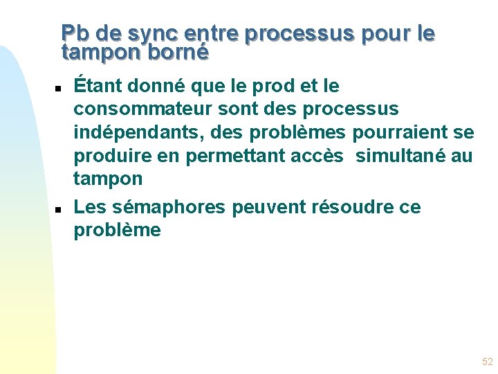 Pb de sync entre processus pour le tampon borné n n Étant donné que