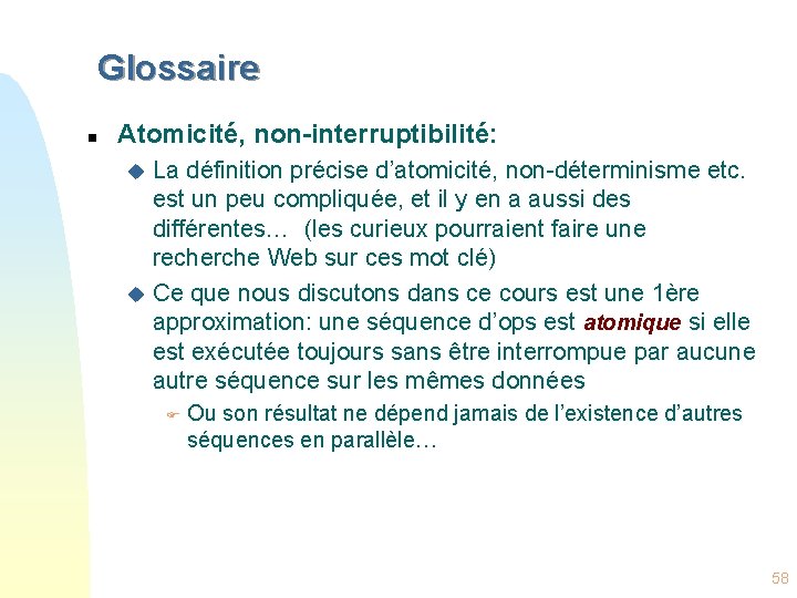 Glossaire n Atomicité, non-interruptibilité: La définition précise d’atomicité, non-déterminisme etc. est un peu compliquée,