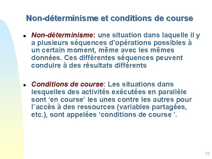 Non-déterminisme et conditions de course n n Non-déterminisme: une situation dans laquelle il y