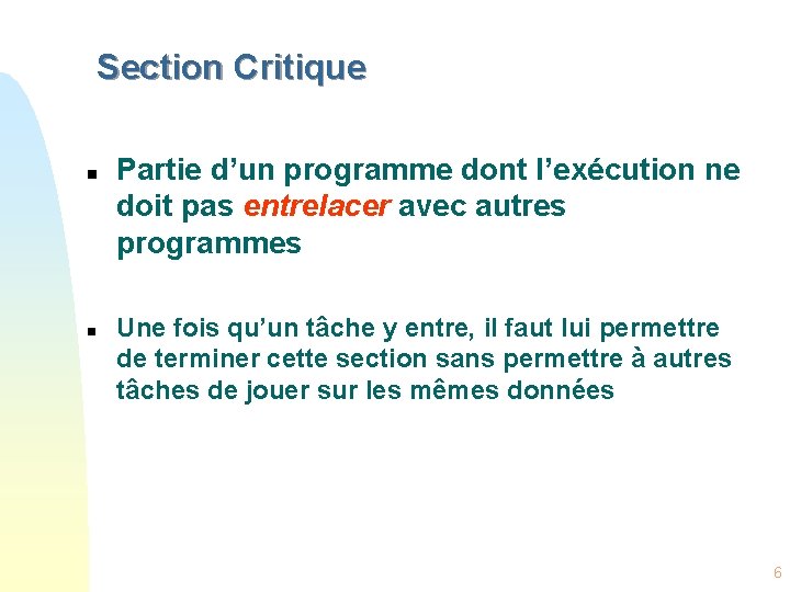Section Critique n n Partie d’un programme dont l’exécution ne doit pas entrelacer avec