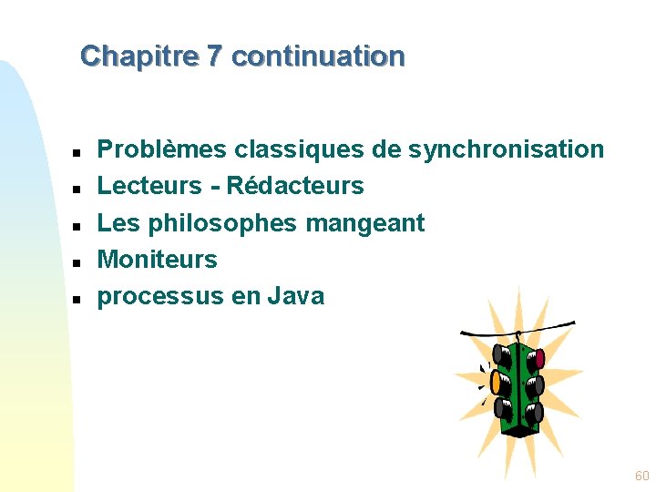 Chapitre 7 continuation n n Problèmes classiques de synchronisation Lecteurs - Rédacteurs Les philosophes