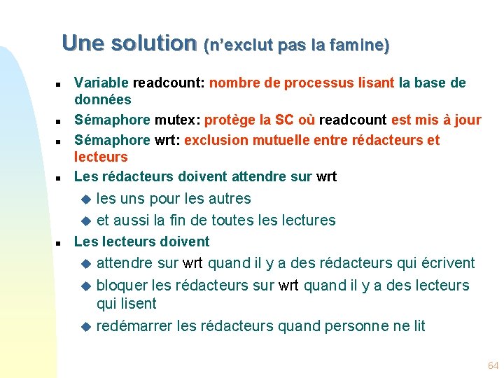 Une solution (n’exclut pas la famine) n n Variable readcount: nombre de processus lisant