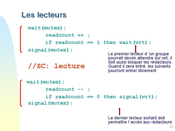 Les lecteurs wait(mutex); readcount ++ ; if readcount == 1 then wait(wrt); signal(mutex); //SC: