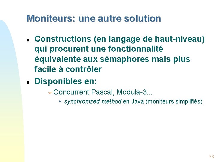 Moniteurs: une autre solution n n Constructions (en langage de haut-niveau) qui procurent une