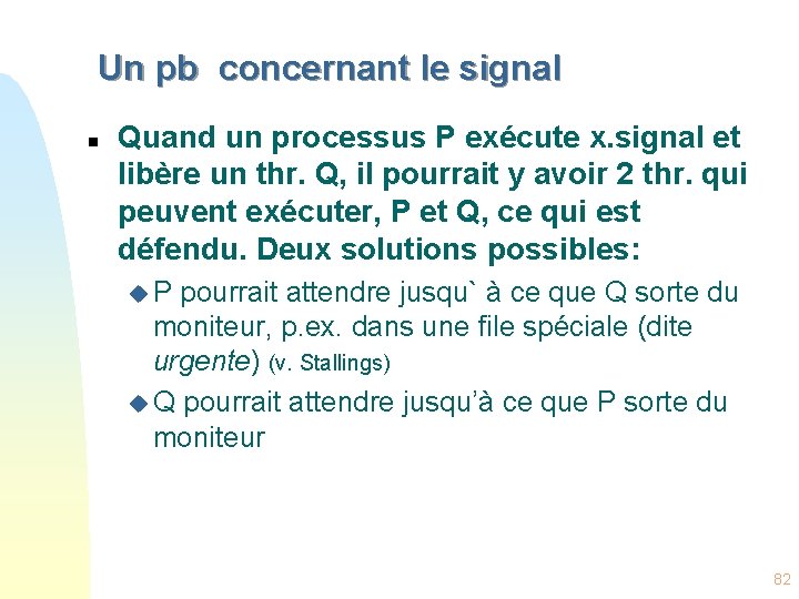 Un pb concernant le signal n Quand un processus P exécute x. signal et