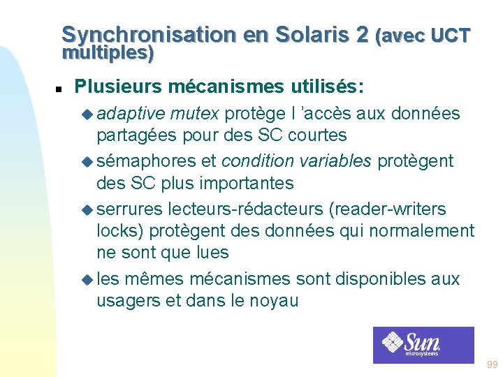 Synchronisation en Solaris 2 (avec UCT multiples) n Plusieurs mécanismes utilisés: u adaptive mutex