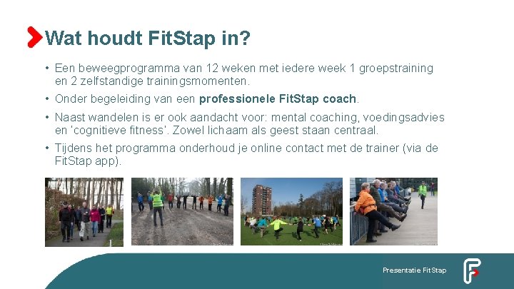 Wat houdt Fit. Stap in? • Een beweegprogramma van 12 weken met iedere week