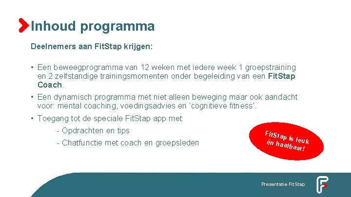 Inhoud programma Deelnemers aan Fit. Stap krijgen: • Een beweegprogramma van 12 weken met