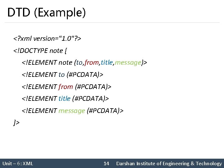 DTD (Example) <? xml version="1. 0"? > <!DOCTYPE note [ <!ELEMENT note (to, from,