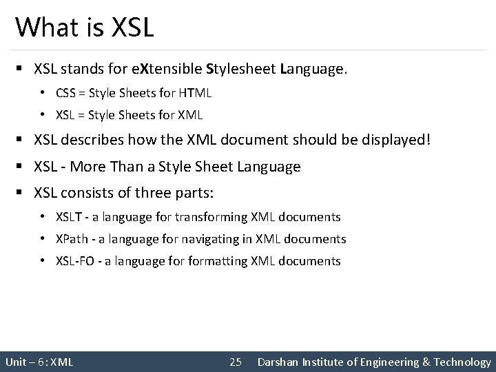 What is XSL § XSL stands for e. Xtensible Stylesheet Language. • CSS =