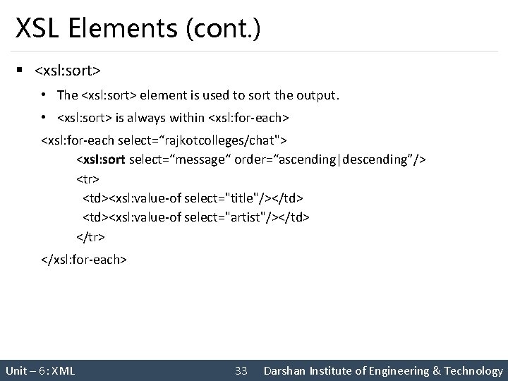 XSL Elements (cont. ) § <xsl: sort> • The <xsl: sort> element is used