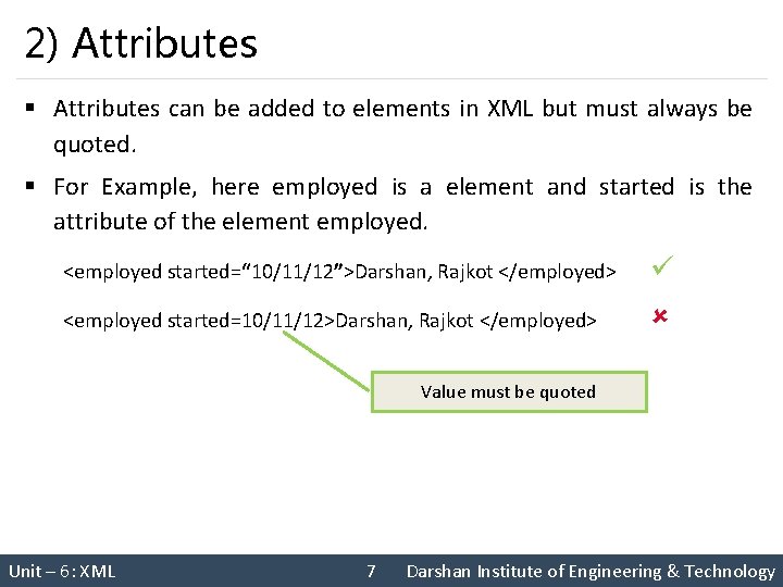 2) Attributes § Attributes can be added to elements in XML but must always