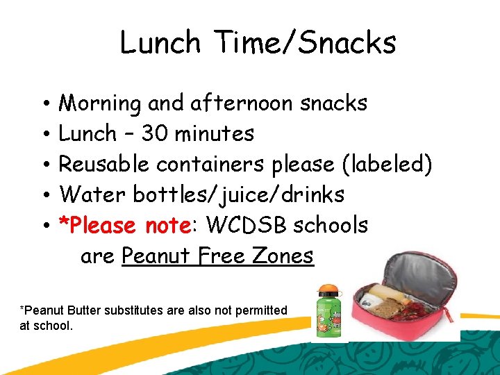 Lunch Time/Snacks • • • Morning and afternoon snacks Lunch – 30 minutes Reusable