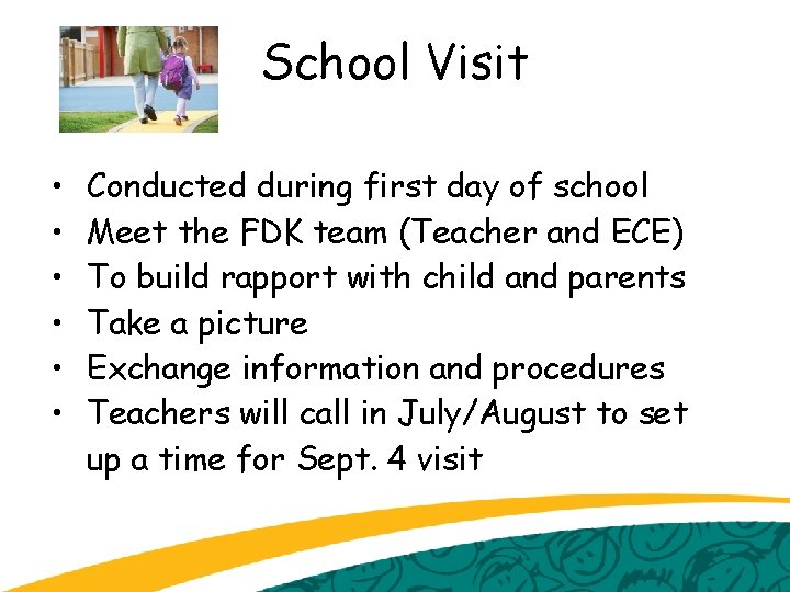 School Visit • • • Conducted during first day of school Meet the FDK