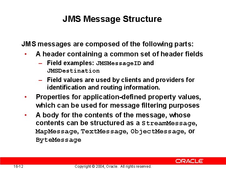 JMS Message Structure JMS messages are composed of the following parts: • A header