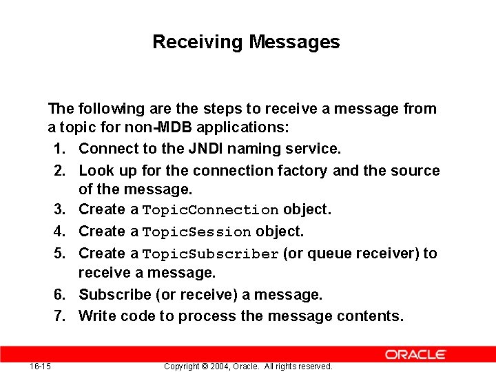 Receiving Messages The following are the steps to receive a message from a topic