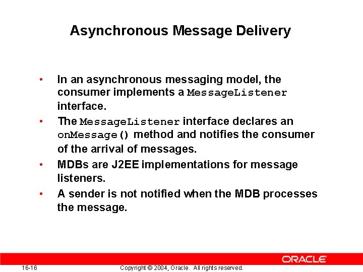 Asynchronous Message Delivery • • 16 -16 In an asynchronous messaging model, the consumer