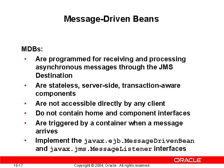 Message-Driven Beans MDBs: • Are programmed for receiving and processing asynchronous messages through the