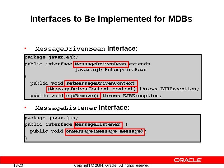 Interfaces to Be Implemented for MDBs • Message. Driven. Bean interface: package javax. ejb;