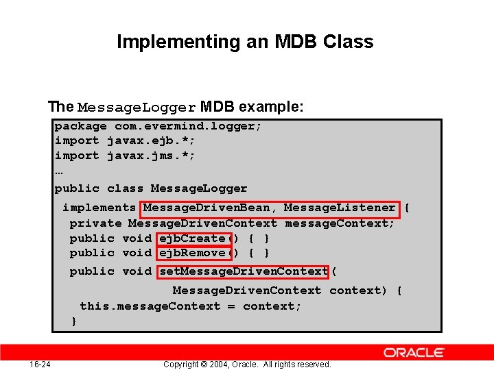 Implementing an MDB Class The Message. Logger MDB example: package com. evermind. logger; import