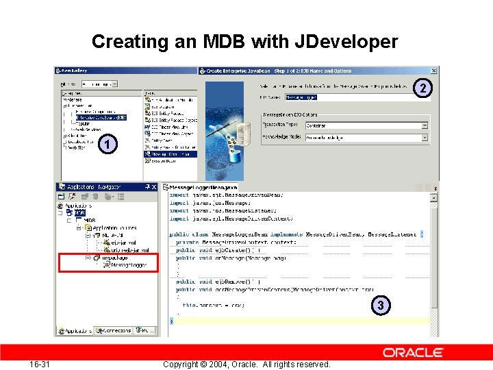 Creating an MDB with JDeveloper 2 1 3 16 -31 Copyright © 2004, Oracle.