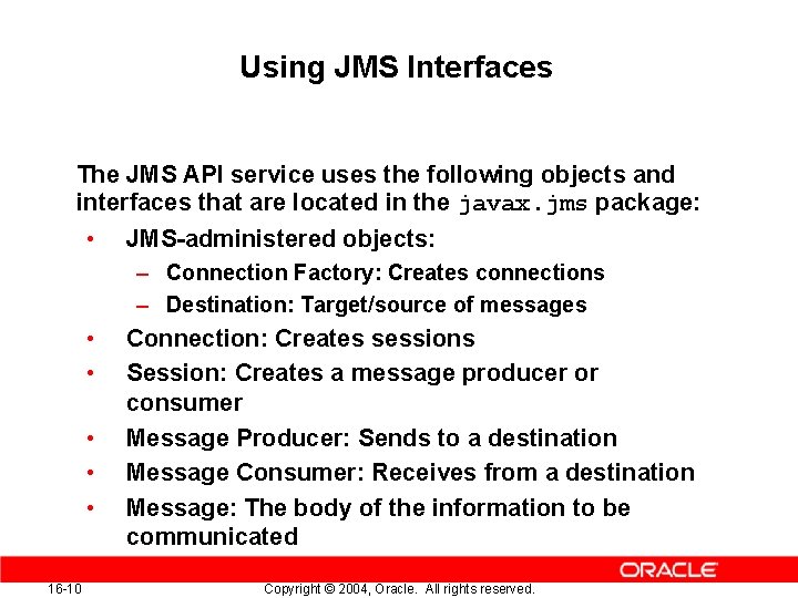 Using JMS Interfaces The JMS API service uses the following objects and interfaces that