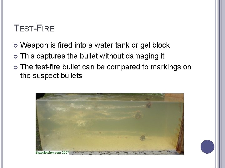 TEST-FIRE Weapon is fired into a water tank or gel block This captures the