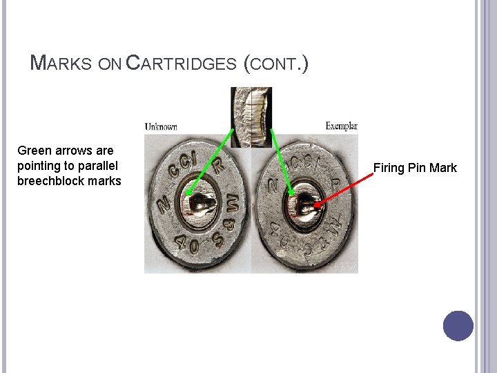 MARKS ON CARTRIDGES (CONT. ) Green arrows are pointing to parallel breechblock marks Firing