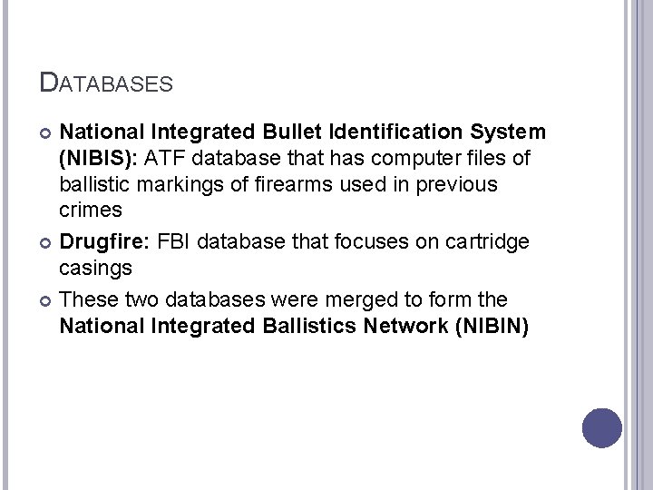 DATABASES National Integrated Bullet Identification System (NIBIS): ATF database that has computer files of