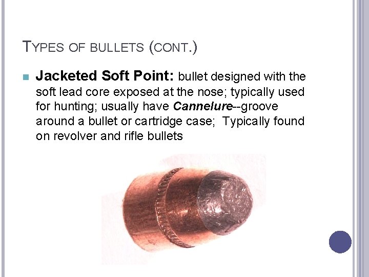 TYPES OF BULLETS (CONT. ) n Jacketed Soft Point: bullet designed with the soft