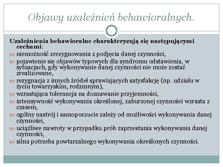 Objawy uzależnień behawioralnych. Uzależnienia behawioralne charakteryzują się następującymi cechami: niemożność zrezygnowania z podjęcia danej