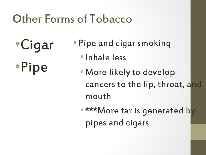 Other Forms of Tobacco • Cigar • Pipe and cigar smoking • Inhale less