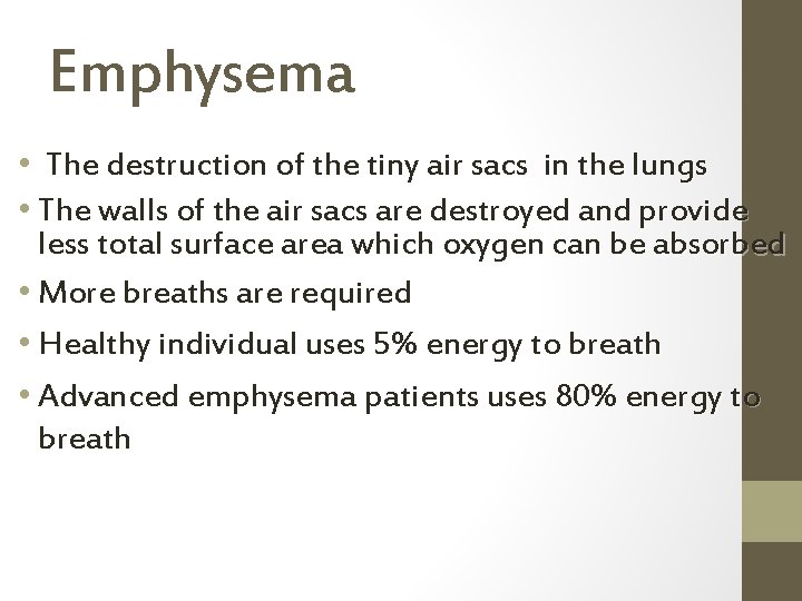 Emphysema • The destruction of the tiny air sacs in the lungs • The