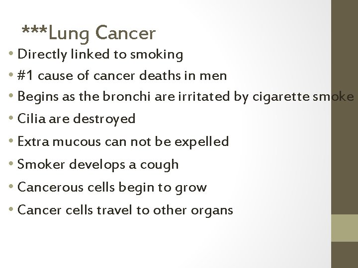 ***Lung Cancer • Directly linked to smoking • #1 cause of cancer deaths in