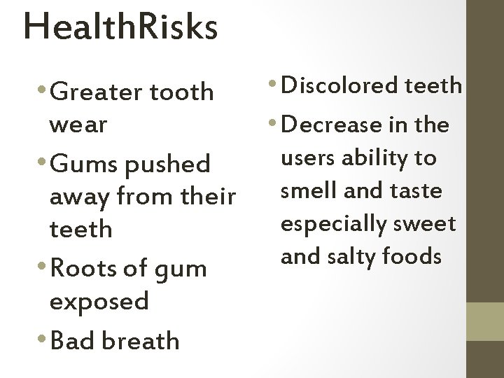 Health. Risks • Discolored teeth • Greater tooth wear • Decrease in the users