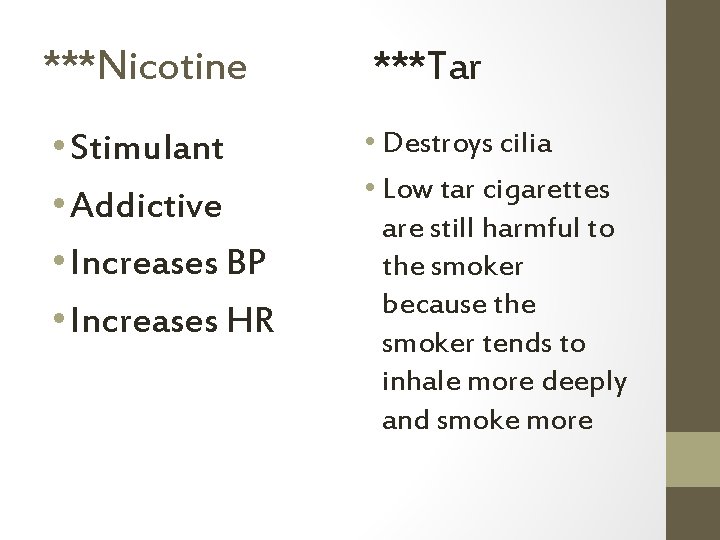 ***Nicotine ***Tar • Stimulant • Addictive • Increases BP • Increases HR • Destroys