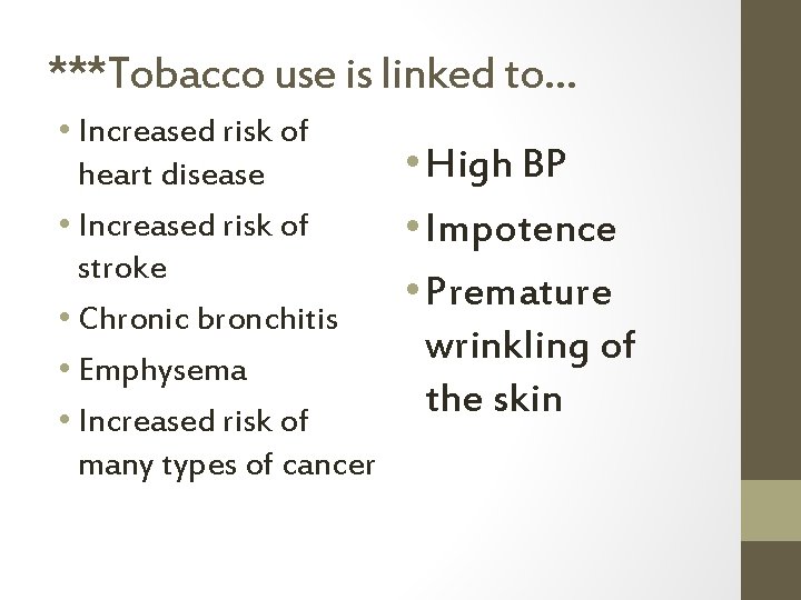 ***Tobacco use is linked to… • Increased risk of heart disease • Increased risk