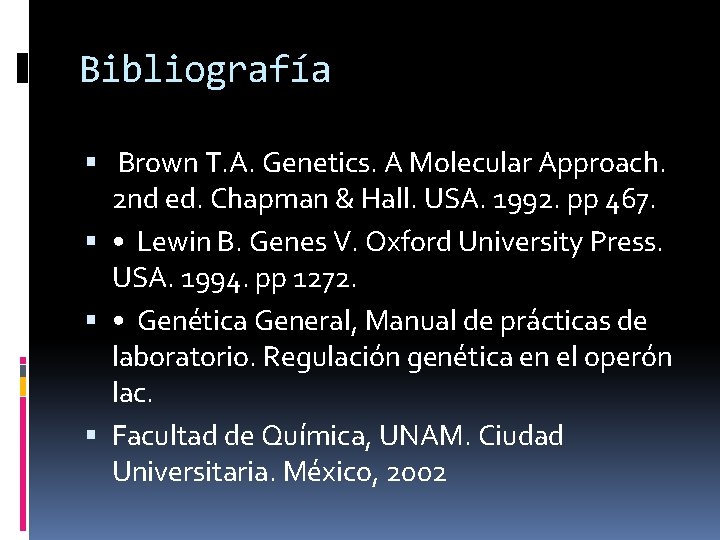 Bibliografía Brown T. A. Genetics. A Molecular Approach. 2 nd ed. Chapman & Hall.