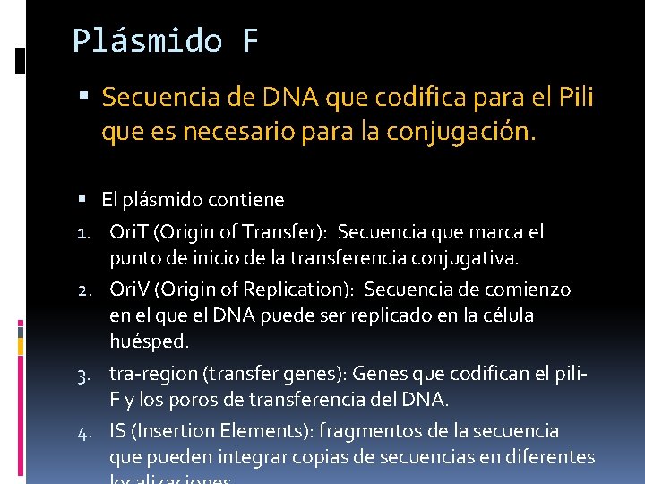 Plásmido F Secuencia de DNA que codifica para el Pili que es necesario para