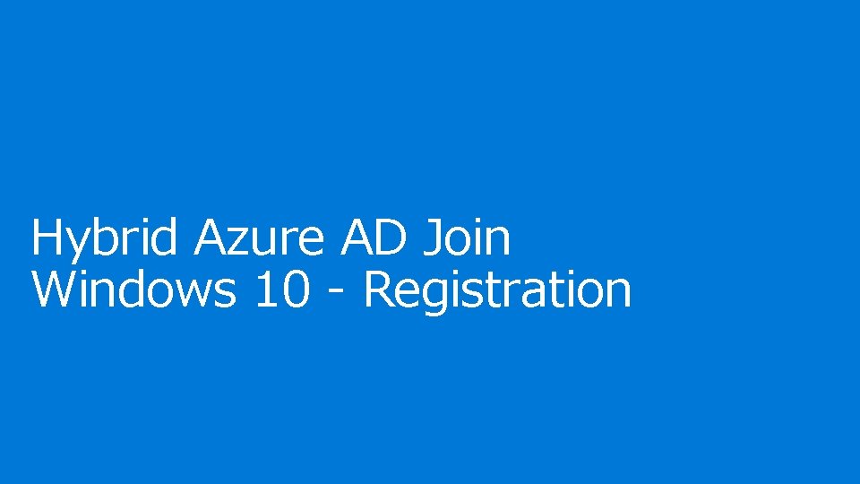 Hybrid Azure AD Join Windows 10 - Registration 