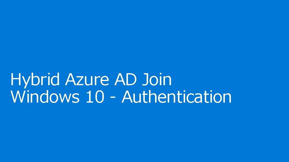 Hybrid Azure AD Join Windows 10 - Authentication 