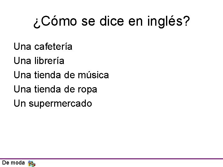 ¿Cómo se dice en inglés? Una cafetería Una librería Una tienda de música Una