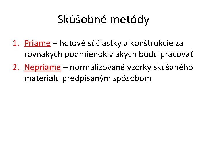 Skúšobné metódy 1. Priame – hotové súčiastky a konštrukcie za rovnakých podmienok v akých