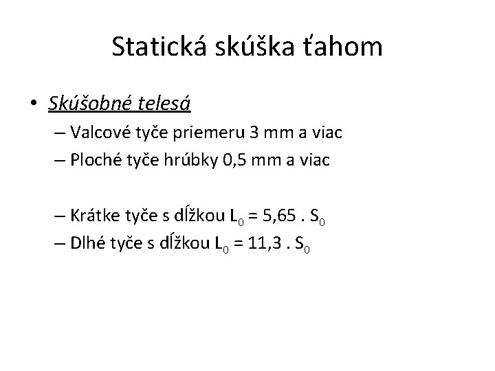 Statická skúška ťahom • Skúšobné telesá – Valcové tyče priemeru 3 mm a viac