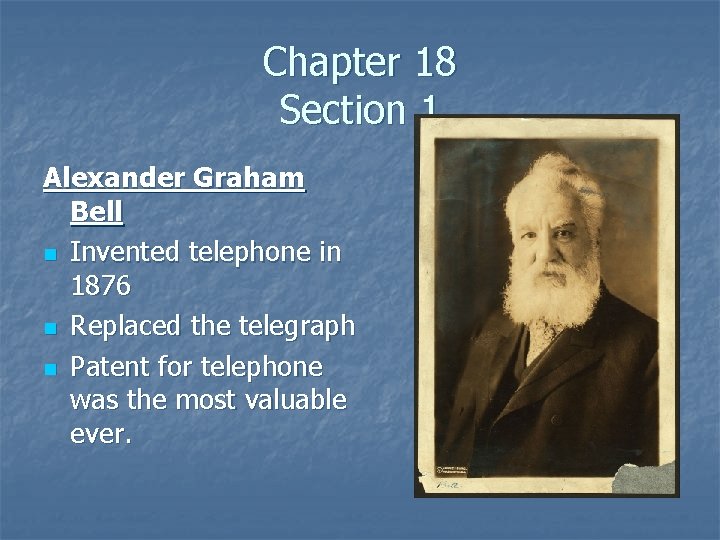 Chapter 18 Section 1 Alexander Graham Bell n Invented telephone in 1876 n Replaced