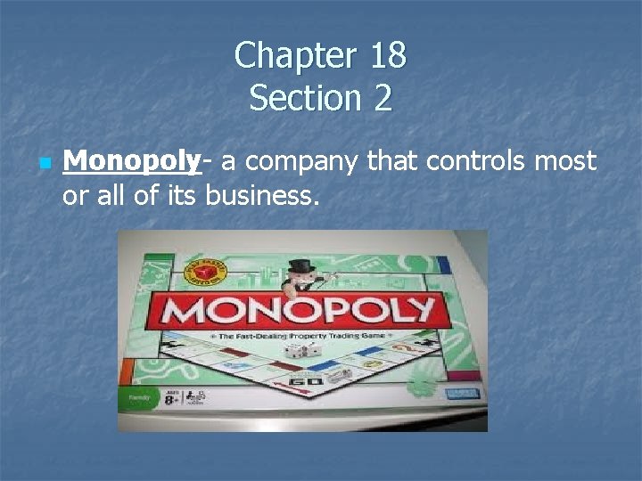 Chapter 18 Section 2 n Monopoly- a company that controls most or all of