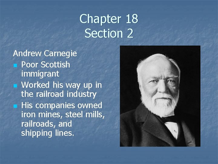 Chapter 18 Section 2 Andrew Carnegie n Poor Scottish immigrant n Worked his way