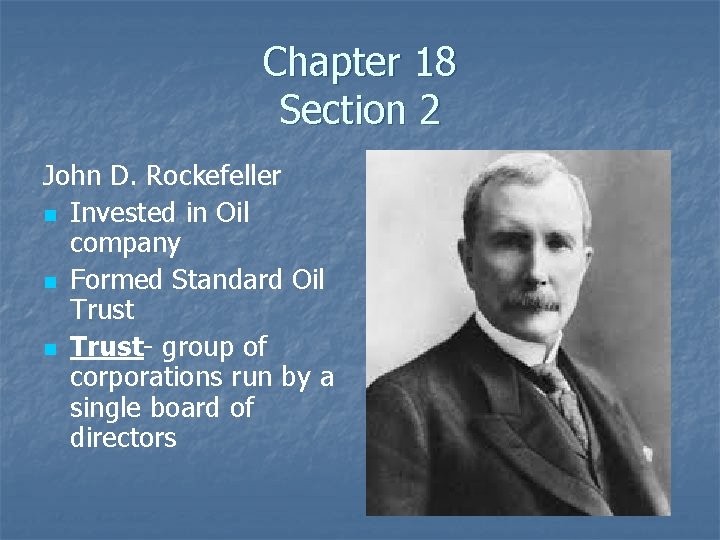 Chapter 18 Section 2 John D. Rockefeller n Invested in Oil company n Formed
