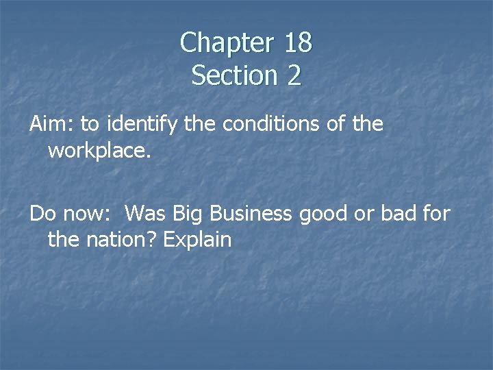 Chapter 18 Section 2 Aim: to identify the conditions of the workplace. Do now: